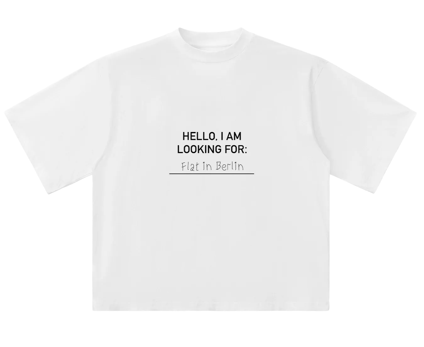 ?Flat? Berlin Shirt, white oversized cotton tee with black hand-written print “Hello, I am looking for: flat in Berlin”